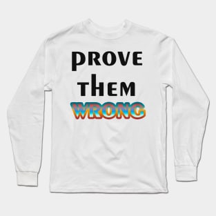 Prove Them Wrong Long Sleeve T-Shirt